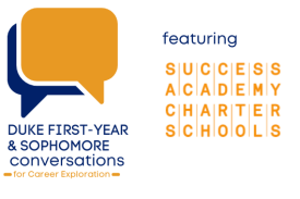 Duke First-Year and Sophomore conversations for career exploration. Featuring Success Academy Charter Schools.